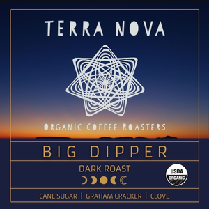 Terra Nova coffee certified organic Big Dipper signature blend. A deep and complex blend of light and dark roasts from Africa, Indonesia, Central and South America. A dark roast with notes of cane sugar, graham cracker and clove. 