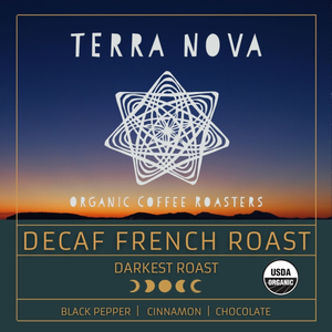 Terra Nova's organic decaf French Roast. A smoky and flavorful dark roast that's bold and satisfying. Decaffeinated using all natural water processes. This is our darkest decaf with tasting notes of black pepper, cinnamon, and chocolate. 